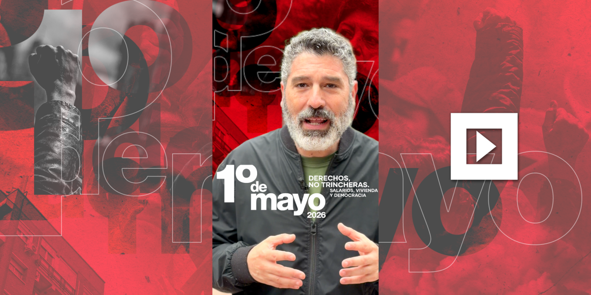 1º de Mayo 2026. Derechos, no trincheras